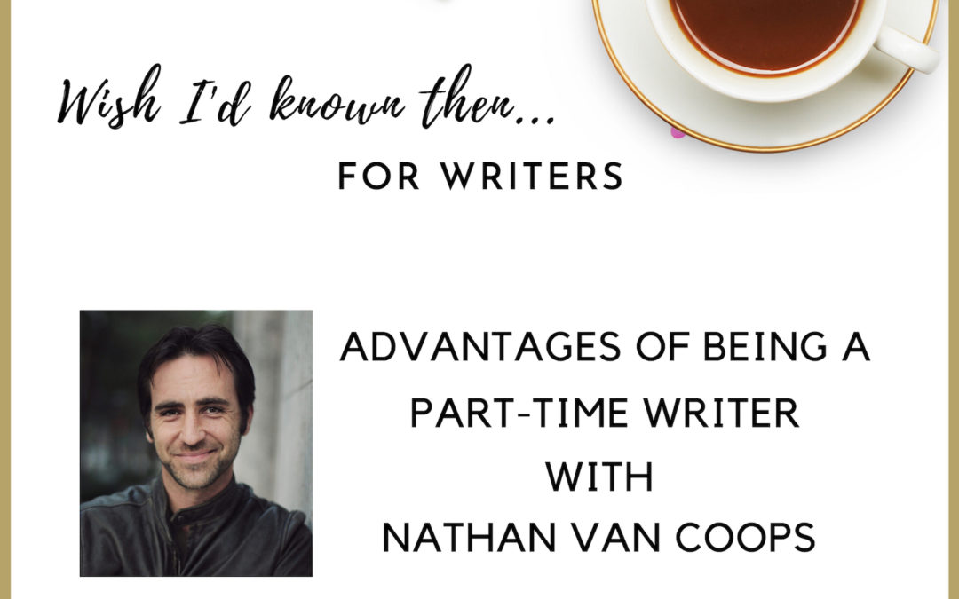 Interview with Nathan Van Coops on Wish I'd Known Then For Writers Podcast
