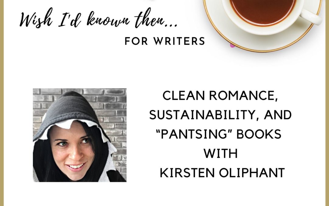 Clean Romance, Sustainability, and “Pantsing” books with Kirsten Oliphant