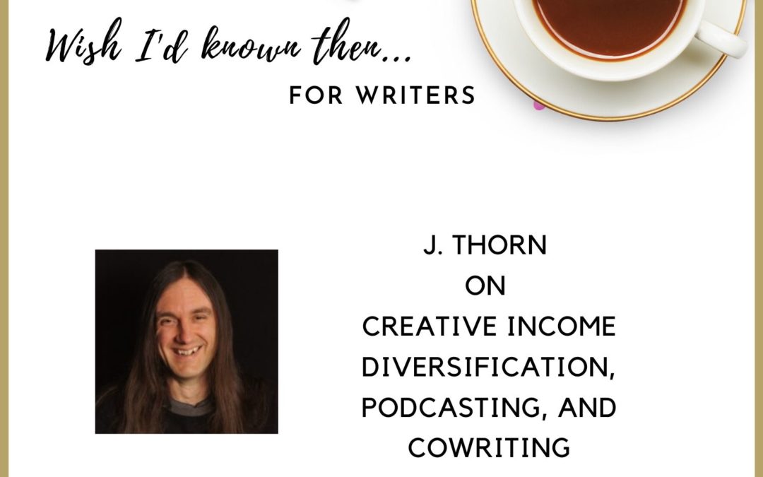 J. Thorn on Creative Income Diversification, Podcasting, and Cowriting (Re-air)