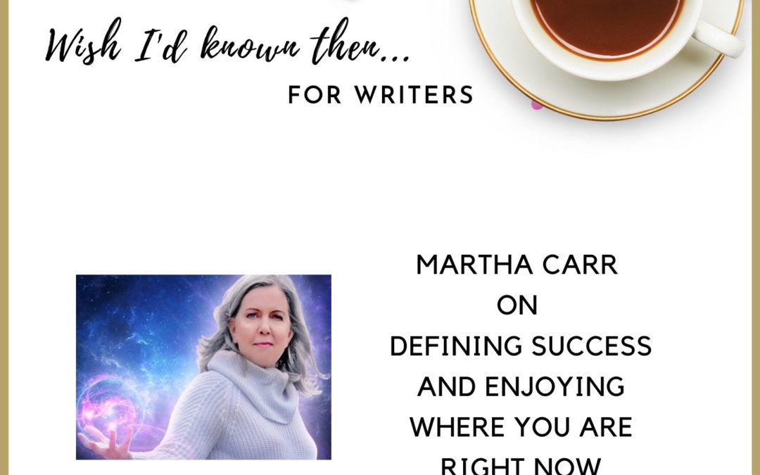 Martha Carr on Defining Success and Enjoying Where You Are Right Now