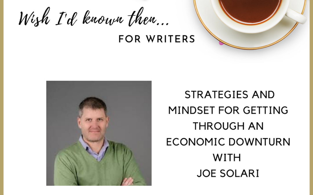 Strategies and Mindset for Getting Through Economic Downturns with Joe Solari