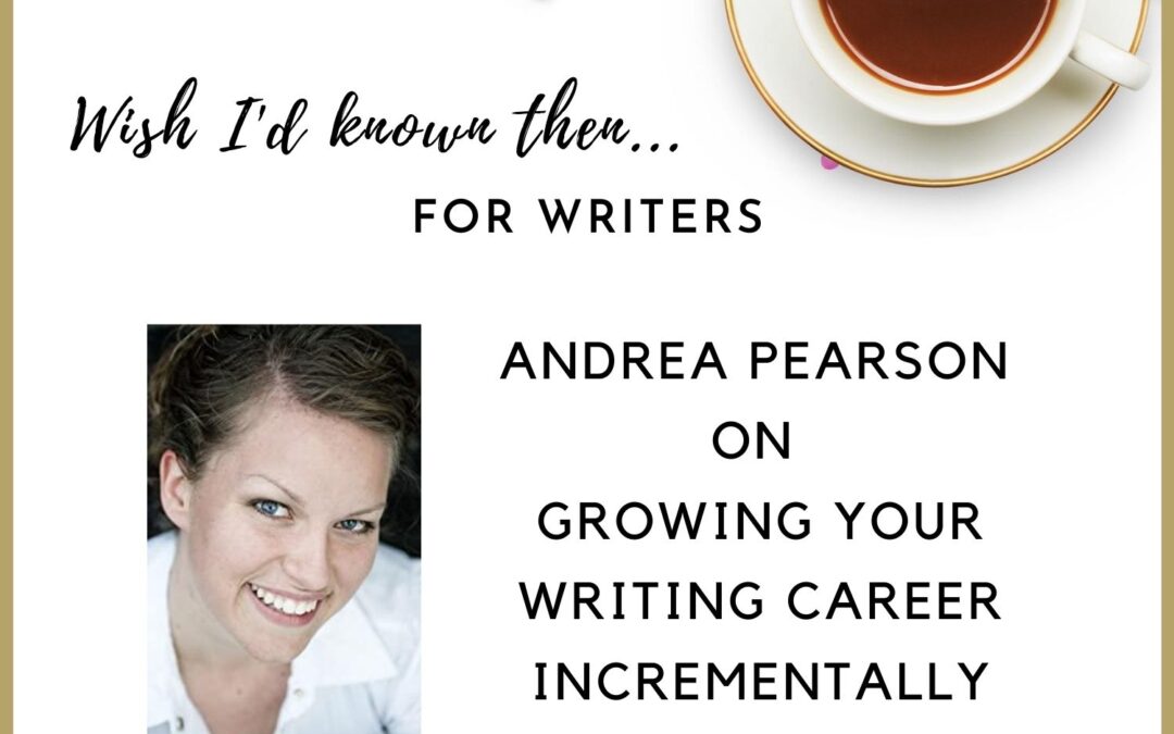 Andrea Pearson On Growing Your Writing Career Incrementally