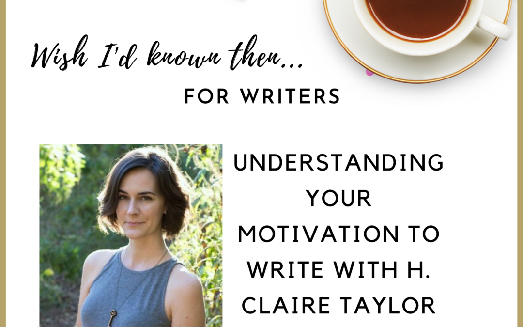 Understanding Your Motivation to Write with H. Claire Taylor