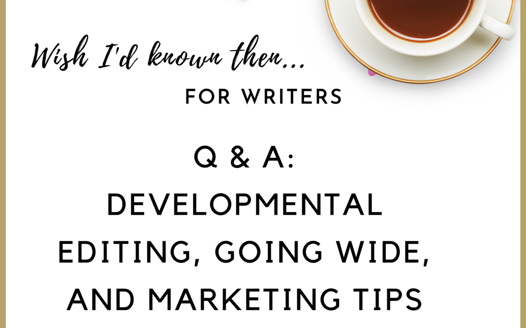 Q & A: Developmental Editing, Going Wide, and Marketing Tips