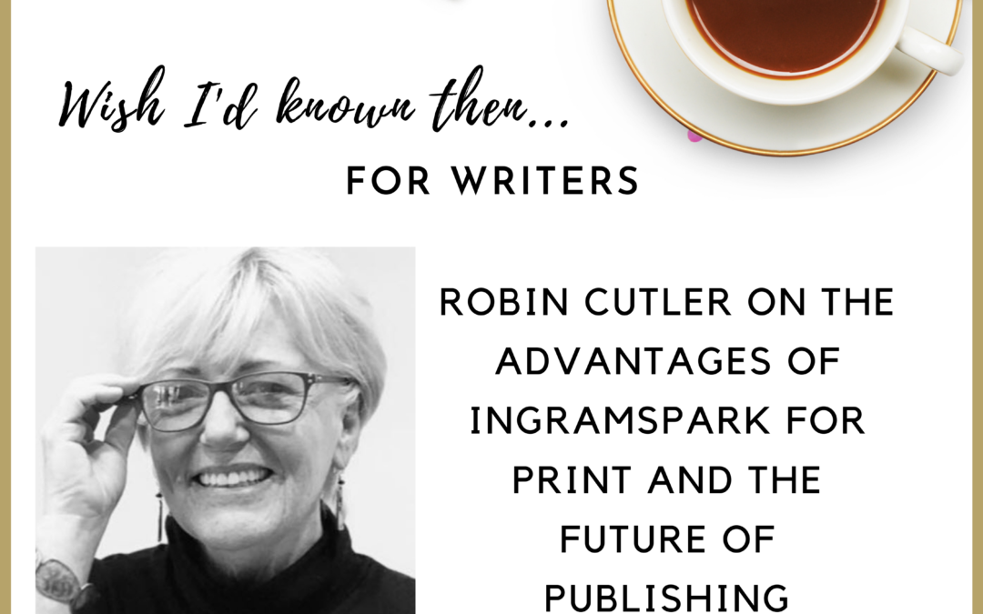 Robin Cutler on the Advantages of IngramSpark for Print and the Future of Publishing