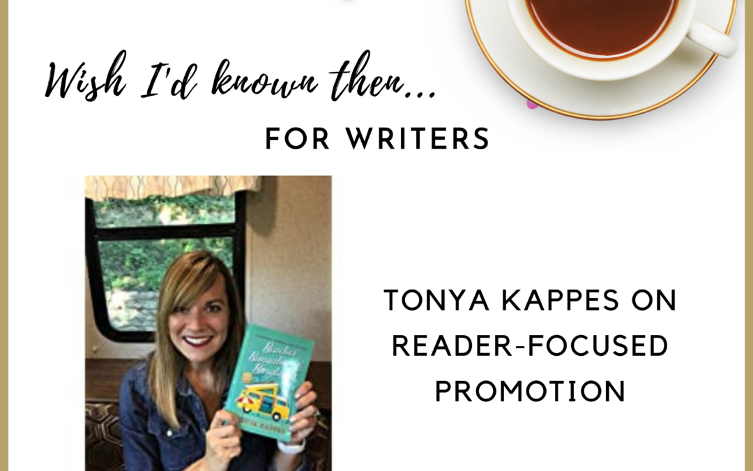 klar uophørlige kapitalisme Tonya Kappes on Reader-Focused Promotion - Wish I'd Known Then For Writers