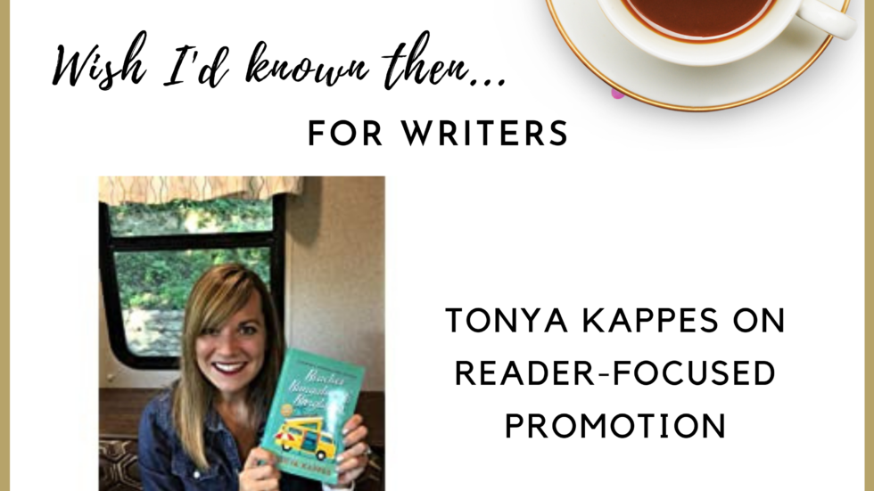Tonya Kappes on Reader-Focused Promotion - Wish I'd Known Then For Writers