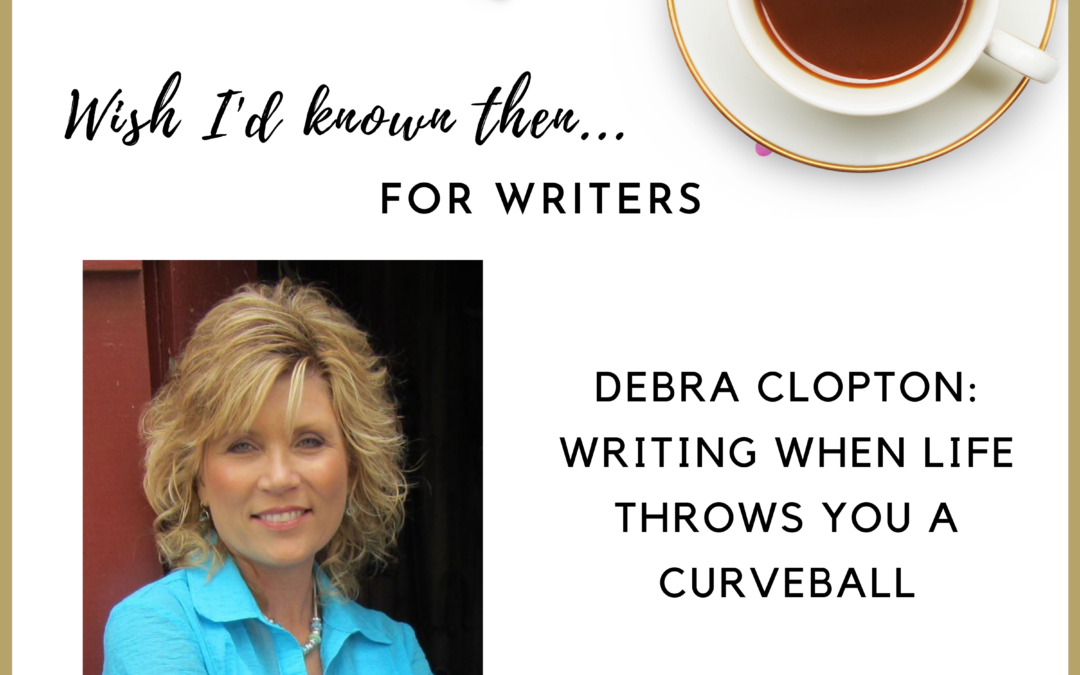Debra Clopton: Writing When Life Throws You a Curveball