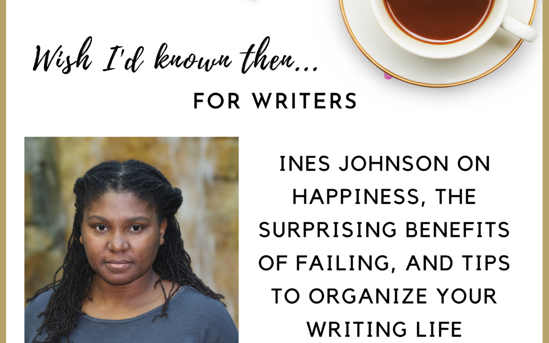 Ines Johnson on Happiness, the Surprising Benefits of Failing, and Tips to Organize Your Writing Life