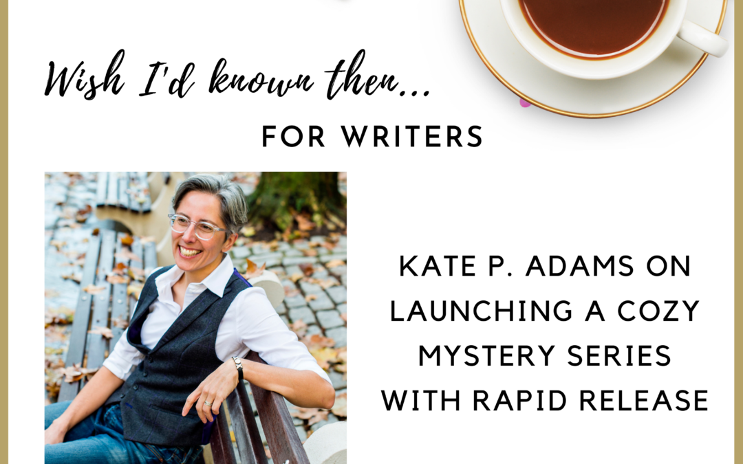 Kate P. Adams on Launching a Cozy Mystery Series with Rapid Release