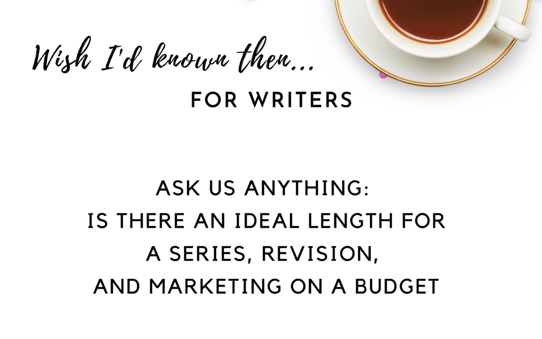 Ask Us Anything: Is there an Ideal Length for a Series, Revision, and Marketing on a Budget