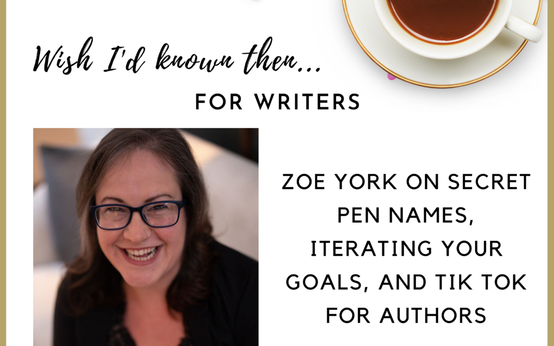 Zoe York on Secret Pen Names, Iterating Your Goals, and Tik Tok for Authors