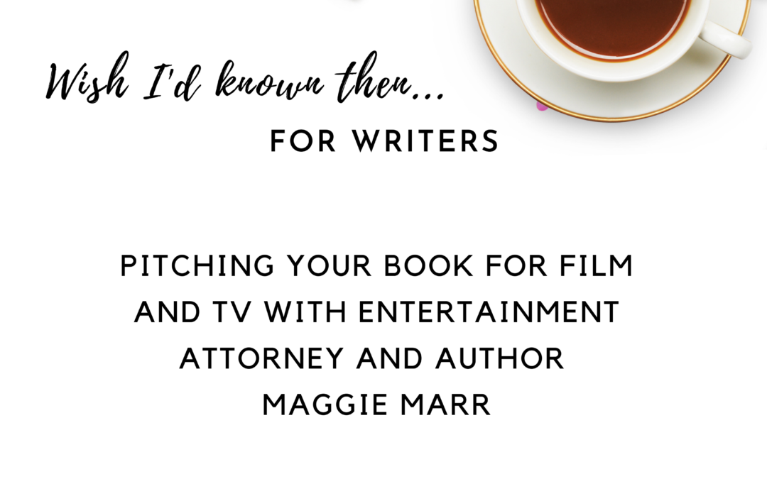 Pitching Your Book for Film and TV with Entertainment Attorney and Author Maggie Marr