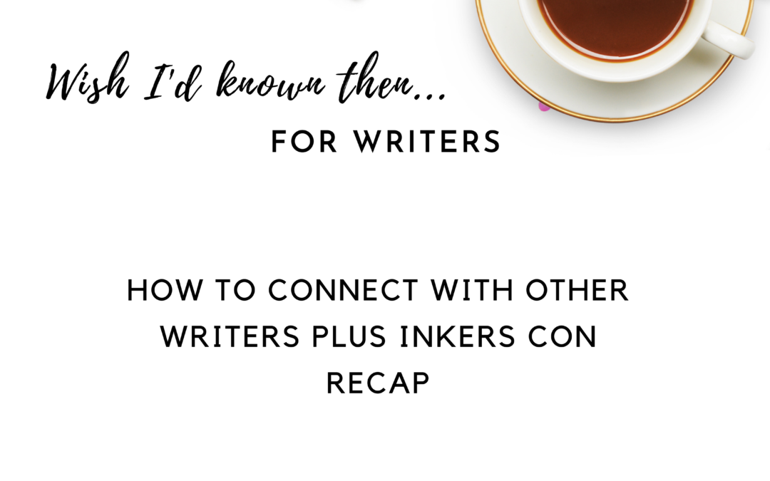 How to Connect with other Writers Plus Inkers Con Recap