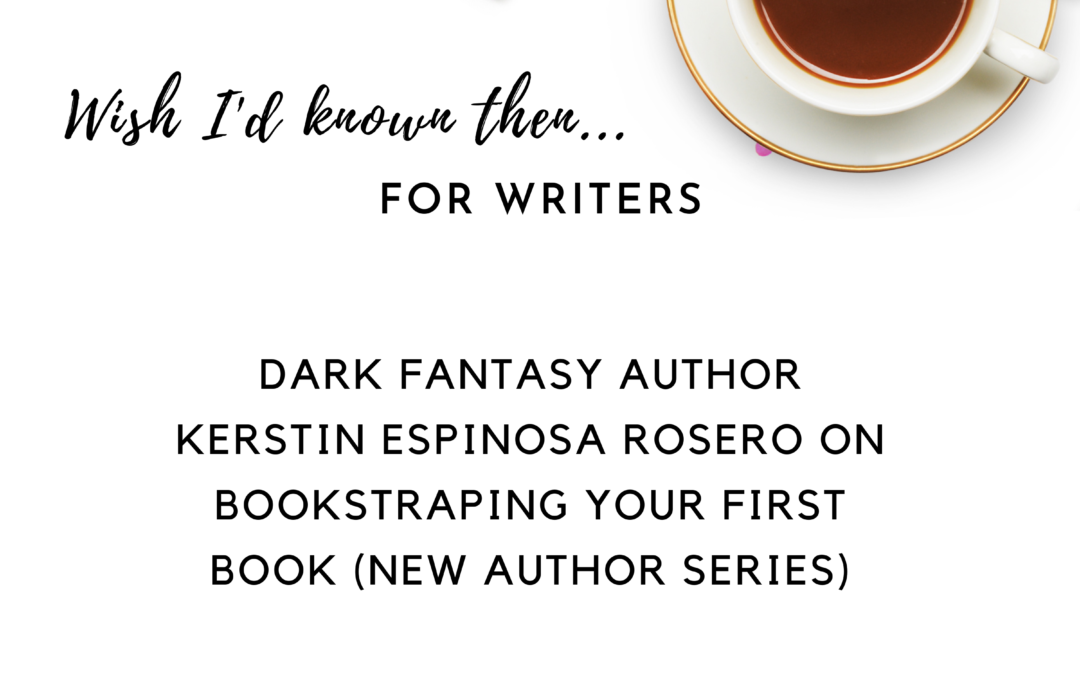 Dark Fantasy Author Kerstin Espinosa Rosero on Bookstraping Your First Book (New Author Series)
