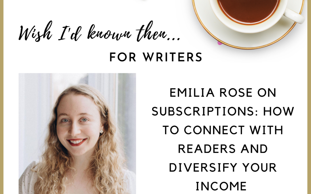 Emilia Rose on Subscriptions: How to Connect with Readers and Diversify Your Income