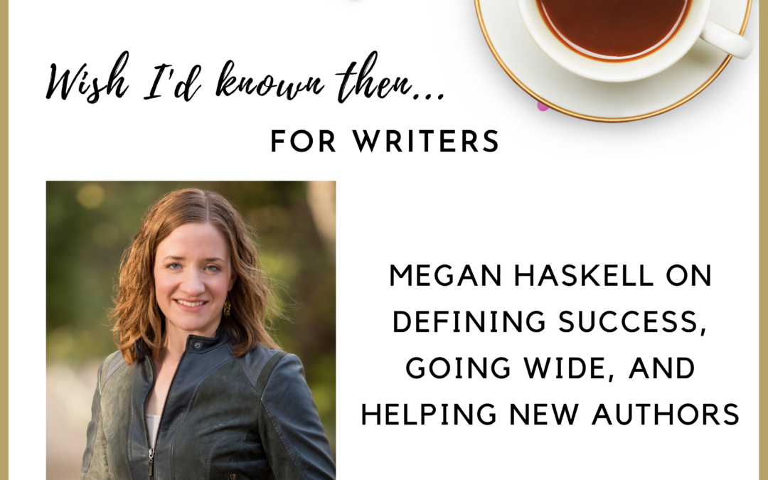 Megan Haskell on Defining Success, Going Wide, and Helping New Authors