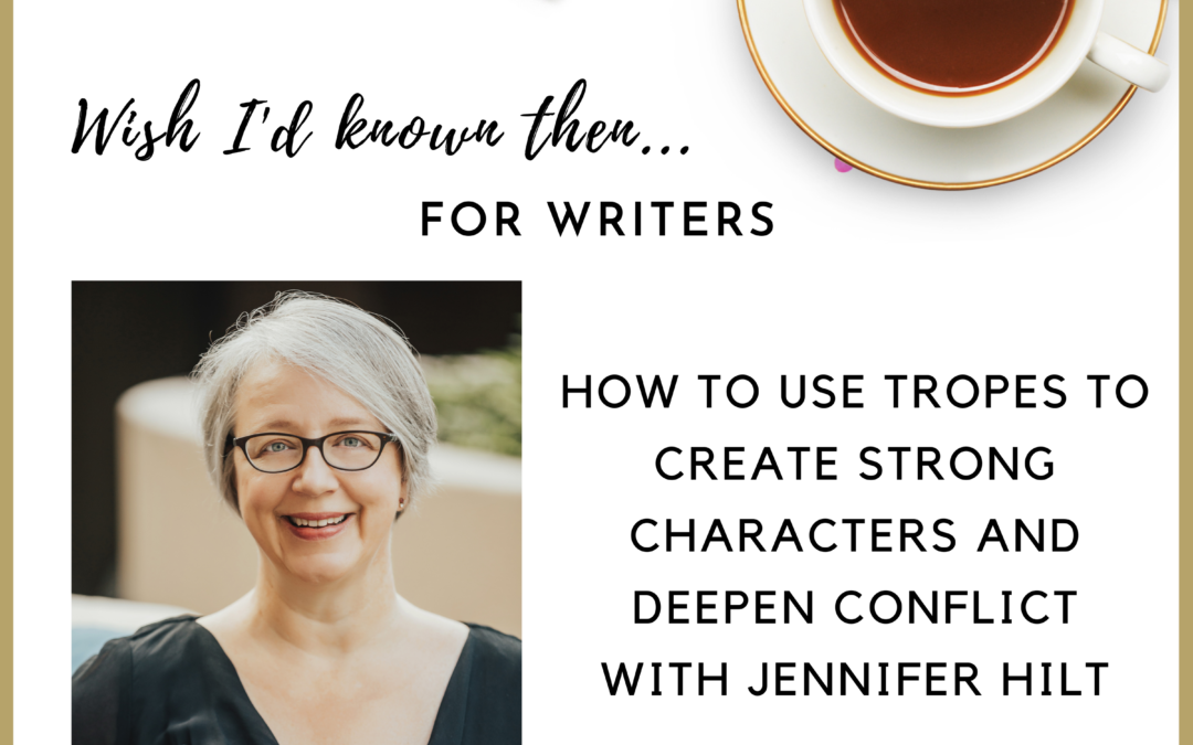How to Use Tropes to Create Strong Characters and Deepen Conflict with Jennifer Hilt