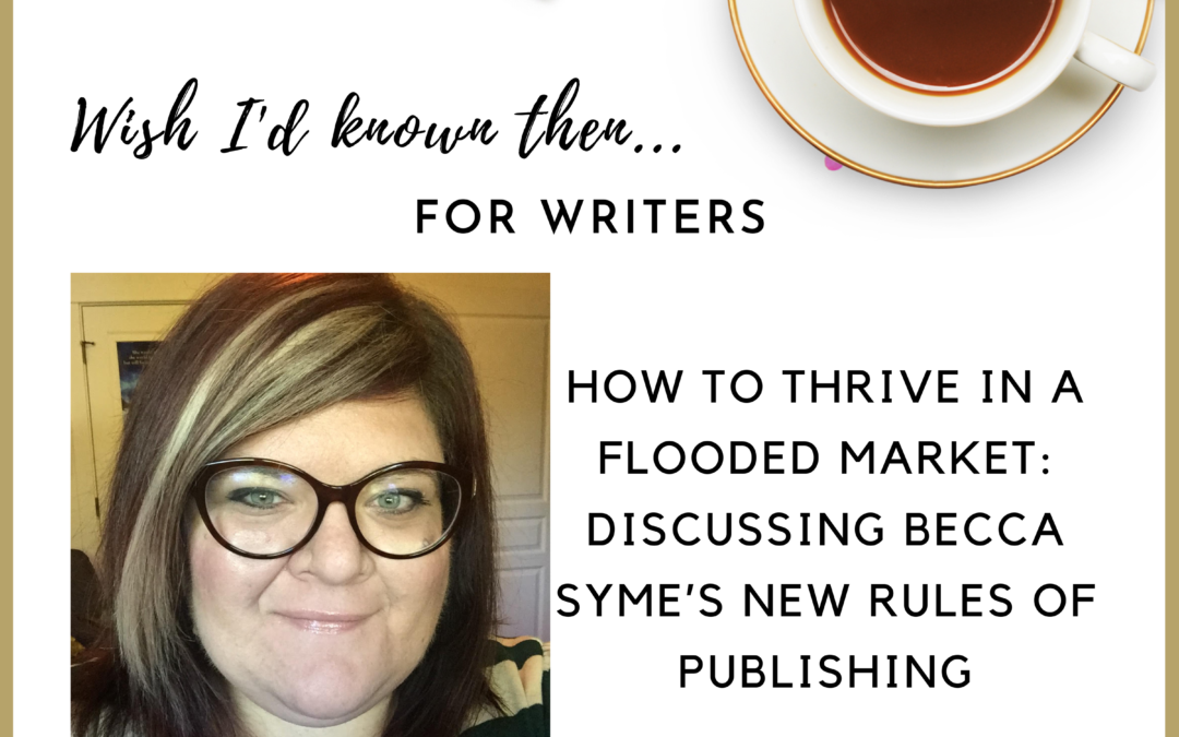 How to Thrive in a Flooded Market: Discussing Becca Syme’s New Rules of Publishing