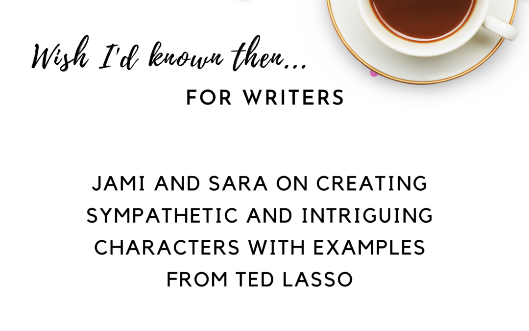 Jami and Sara on Creating Sympathetic and Intriguing Characters with Examples from Ted Lasso