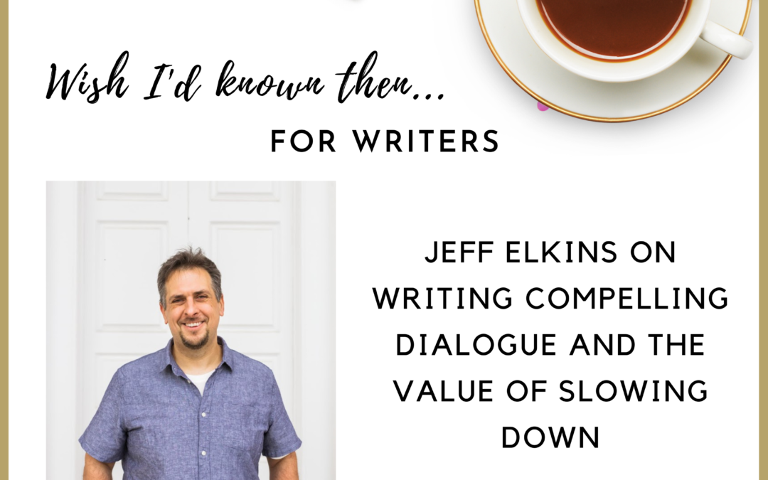 Jeff Elkins on Writing Compelling Dialogue and the Value of Slowing Down