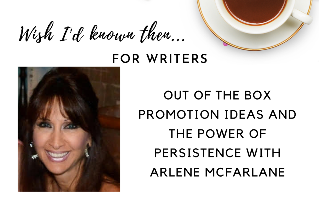 Out of the Box Promotion Ideas and the Power of Persistence with Arlene McFarlane