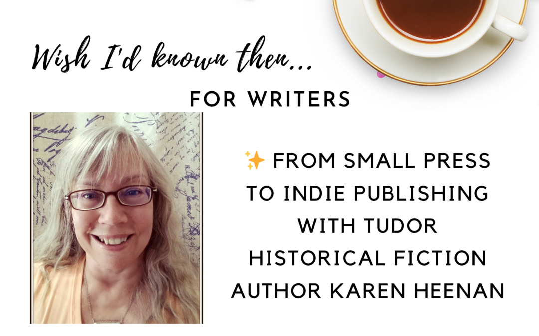 ✨ From Small Press to Indie Publishing with Tudor Historical Fiction Author Karen Heenan