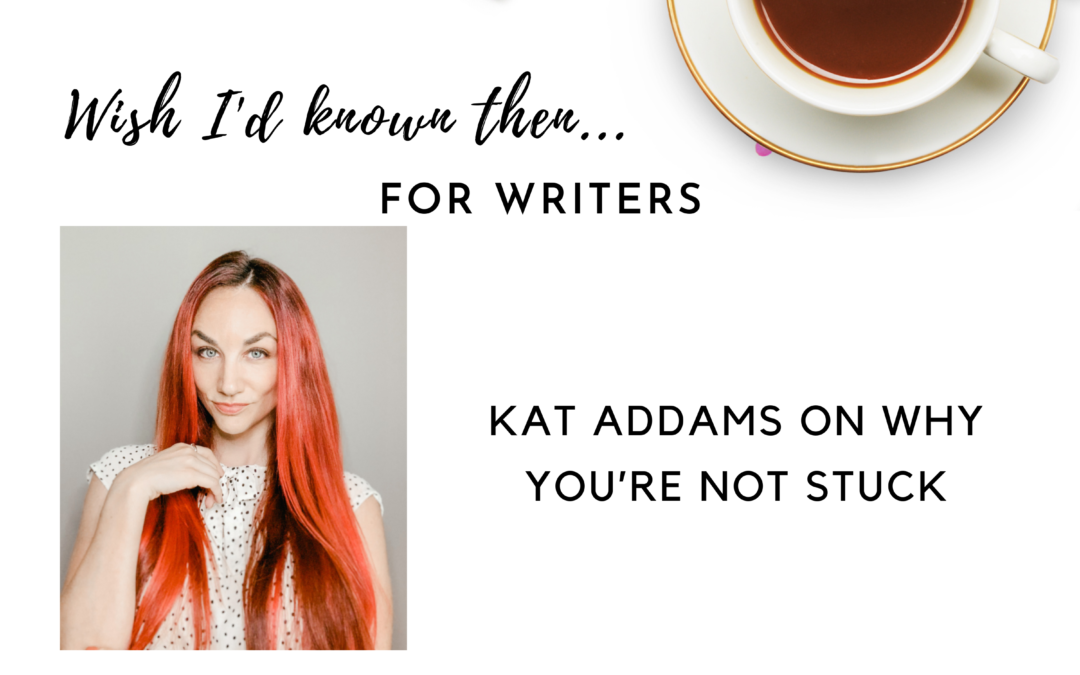 Kat Addams on Why You’re Not Stuck