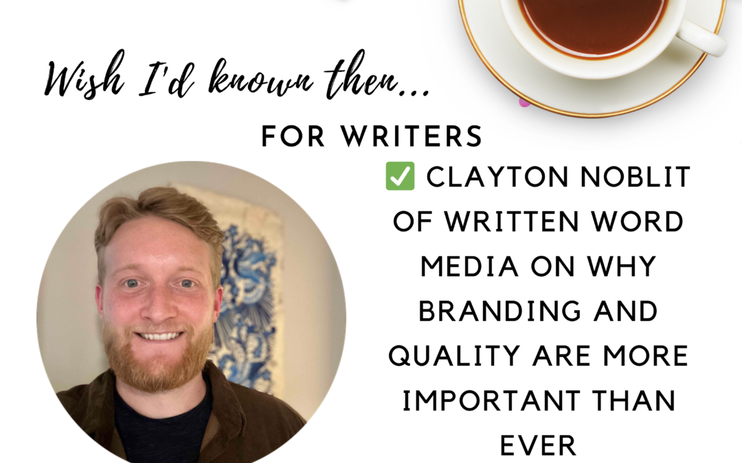✅ Clayton Noblit of Written Word Media on Why Branding and Quality are More Important Than Ever