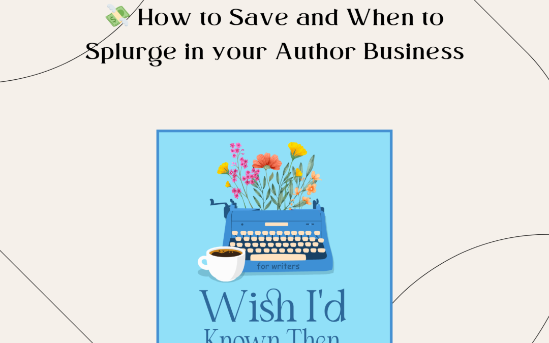 💸 How to Save and When to Splurge in your Author Business