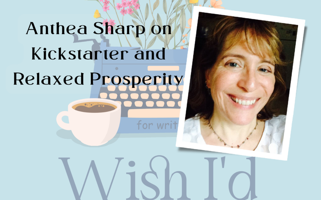 Anthea Sharp on Kickstarter and Relaxed Prosperity