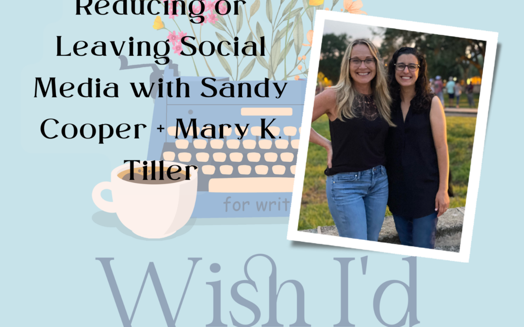 Reducing or Leaving Social Media with Sandy Cooper + Mary K. Tiller