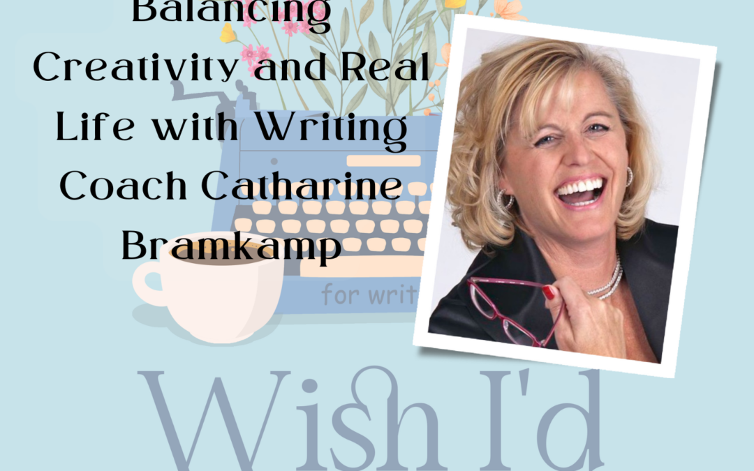 Balancing Creativity and Real Life with Writing Coach Catharine Bramkamp