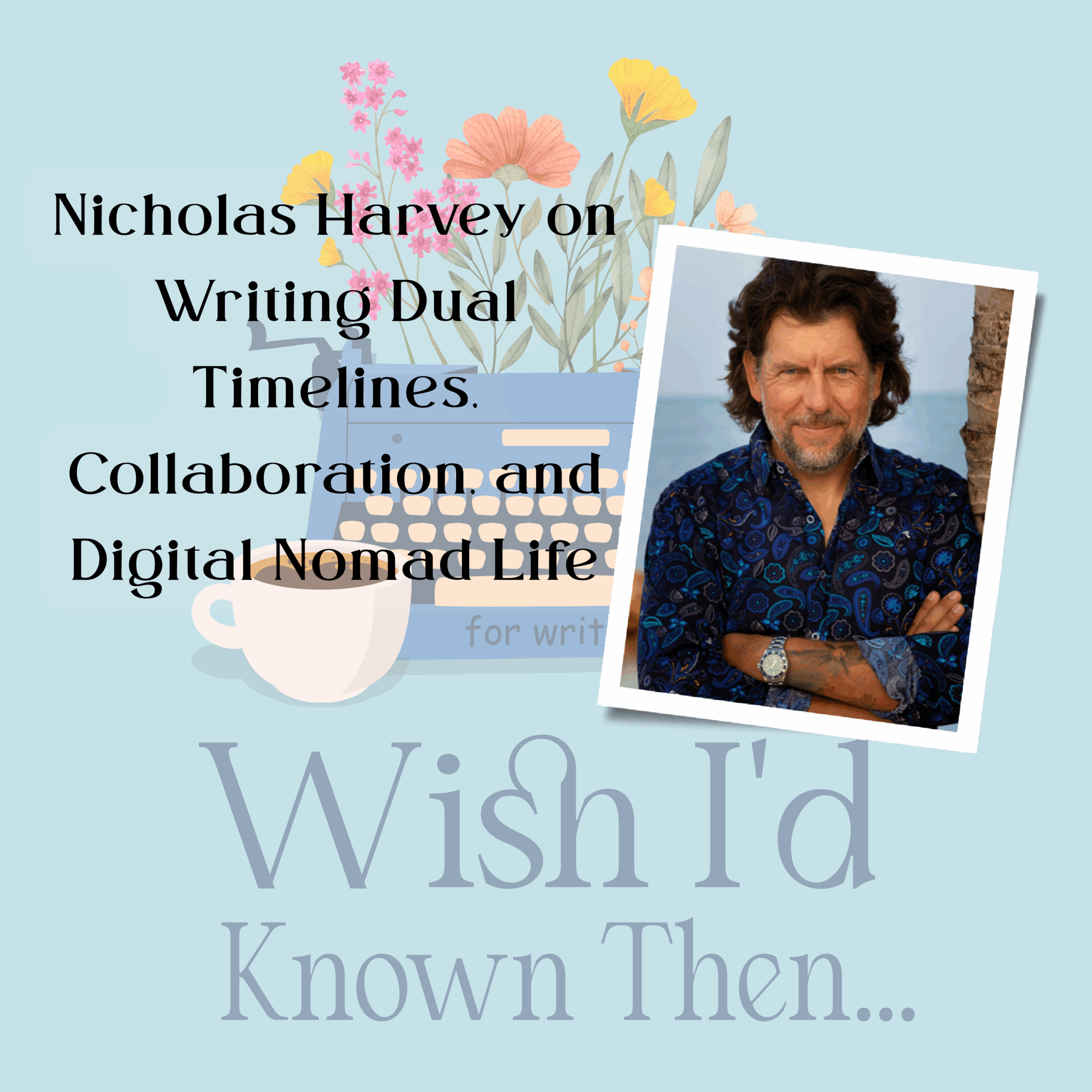 Nicholas Harvey on Writing Dual Timelines, Collaboration, and Digital Nomad Life